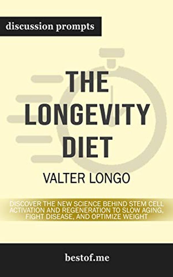 Cover Art for B07P2GK2RC, Summary: "The Longevity Diet: Discover the New Science Behind Stem Cell Activation and Regeneration to Slow Aging, Fight Disease, and Optimize Weight" by Valter Longo | Discussion Prompts by Bestof Me
