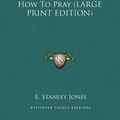 Cover Art for 9781169939035, How to Pray by E Stanley Jones