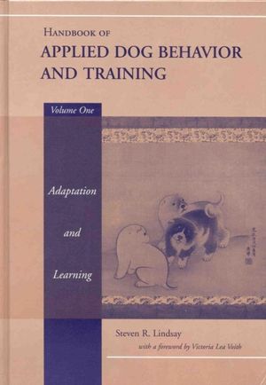 Cover Art for 9780813807546, Handbook of Applied Dog Behaviour and Training: Principles of Behavioural Adaption and Learning v.1 by Steven R. Lindsay