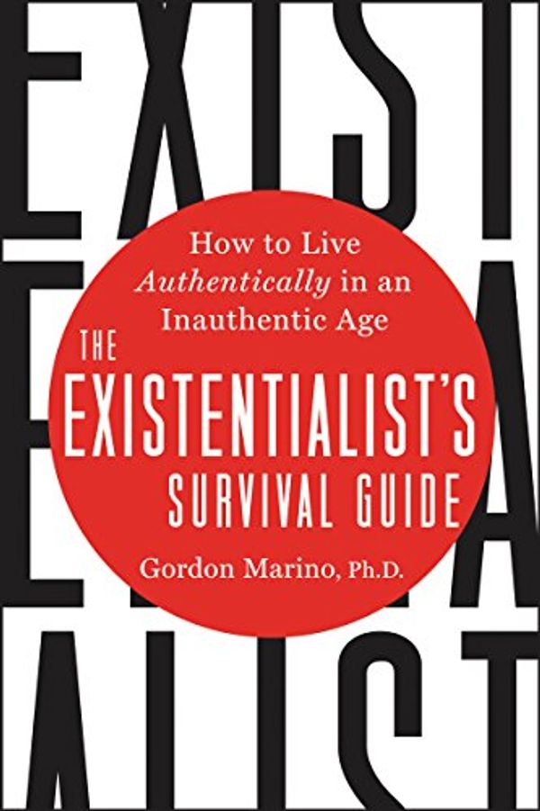 Cover Art for B0722N68PP, The Existentialist's Survival Guide: How to Live Authentically in an Inauthentic Age by Marino, Gordon