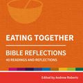 Cover Art for 9780857468314, Holy Habits Bible Reflections: Eating Together by Andrew Roberts