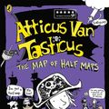 Cover Art for 9781760147310, Atticus Van Tasticus 2: The Map of Half Maps by Andrew Daddo