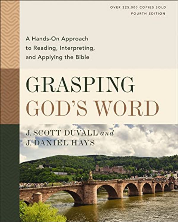 Cover Art for 0025986109172, Grasping God's Word: A Hands-On Approach to Reading, Interpreting, and Applying the Bible by J. Scott Duvall