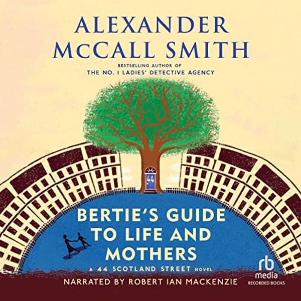 Cover Art for B00STZ2TG6, Bertie's Guide to Life and Mothers: A 44 Scotland Street Novel by Alexander McCall Smith