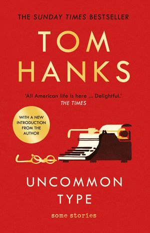 Cover Art for 9781786091338, Uncommon Type: Some Stories by Tom Hanks