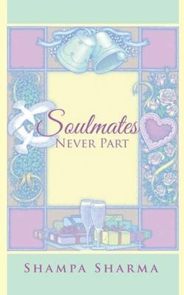 Cover Art for 9781482851892, Soulmates Never Part by Shampa Sharma