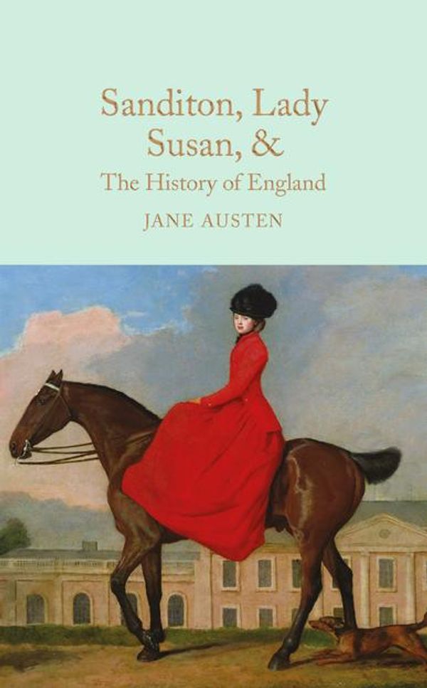 Cover Art for 9781509826933, Sanditon, Lady Susan, & The History of England by Jane Austen