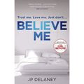 Cover Art for 9781787472419, Believe Me by JP Delaney
