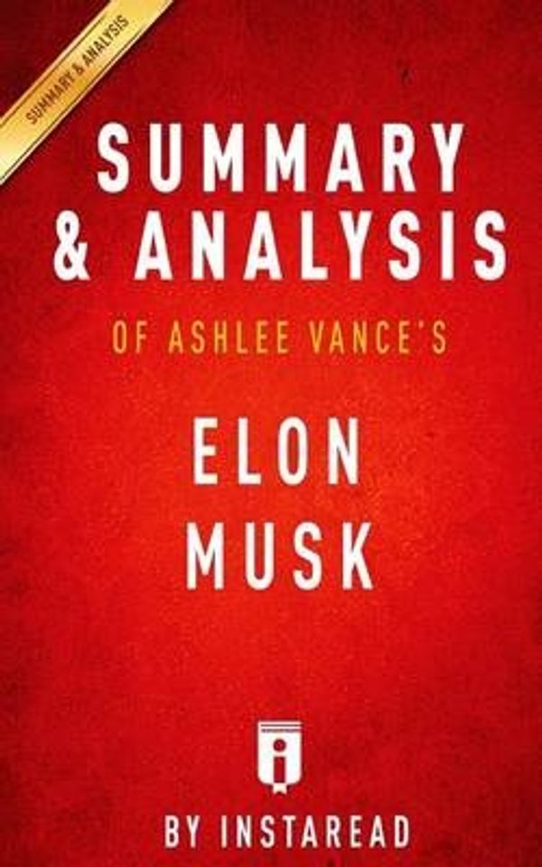 Cover Art for 9781514617212, Summary and Analysis of Ashlee Vance's Elon Musk: Tesla, SpaceX, and the Quest for a Fantastic Future by InstaRead Summaries Staff, Instaread