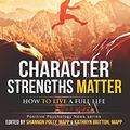 Cover Art for 9780692465646, Character Strengths Matter: How to Live a Full Life (Positive Psychology News) by Shannon Polly