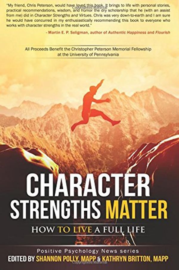 Cover Art for 9780692465646, Character Strengths Matter: How to Live a Full Life (Positive Psychology News) by Shannon Polly