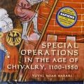Cover Art for 0884686328296, Special Operations in the Age of Chivalry, 1100-1550 by Yuval Noah Harari