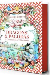 Cover Art for 9780865653849, Dragons & Pagodas: A Celebration of Chinoiserie by Aldous Bertram
