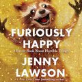 Cover Art for B00VAVPQKC, Furiously Happy by Jenny Lawson