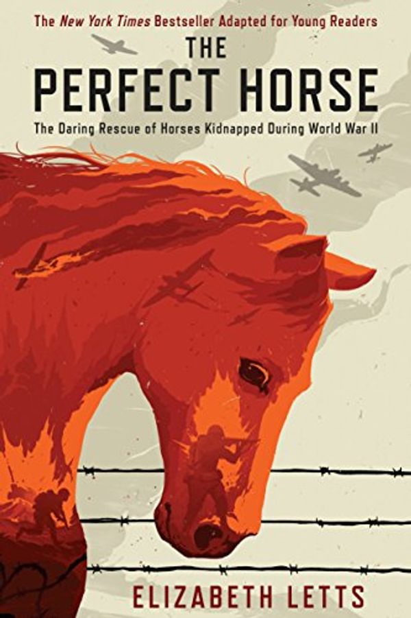 Cover Art for B07DSZX3HG, The Perfect Horse: The Daring Rescue of Horses Kidnapped During World War II by Elizabeth Letts