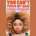 Cover Art for 9781524735609, You Can’t Touch My Hair by Phoebe Robinson