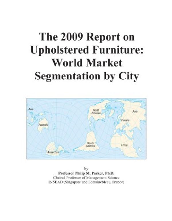 Cover Art for 9780546445206, The 2009 Report on Upholstered Furniture: World Market Segmentation by City by Icon Group International