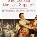 Cover Art for B000XU8EDW, Who Cooked the Last Supper?: The Women's History of the World by Rosalind Miles