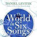 Cover Art for B01K0SGCPS, The World in Six Songs: How the Musical Brain Created Human Nature by Daniel J. Levitin (2009-03-19) by Daniel J. Levitin