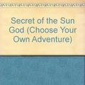 Cover Art for 9780553276985, SECRET OF SUN GOD (Choose Your Own Adventure) by Andrea Packard