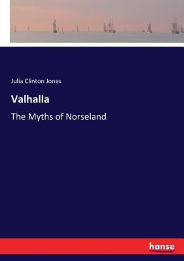 Cover Art for 9783744783224, Valhalla: The Myths of Norseland by Julia Clinton Jones