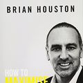 Cover Art for 8601418141556, How To Maximise Your Life by Brian Houston