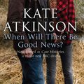 Cover Art for 9780552777889, When Will There Be Good News? by Kate Atkinson