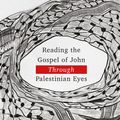 Cover Art for 9781783687930, Reading the Gospel of John through Palestinian Eyes by Yohanna Katanacho