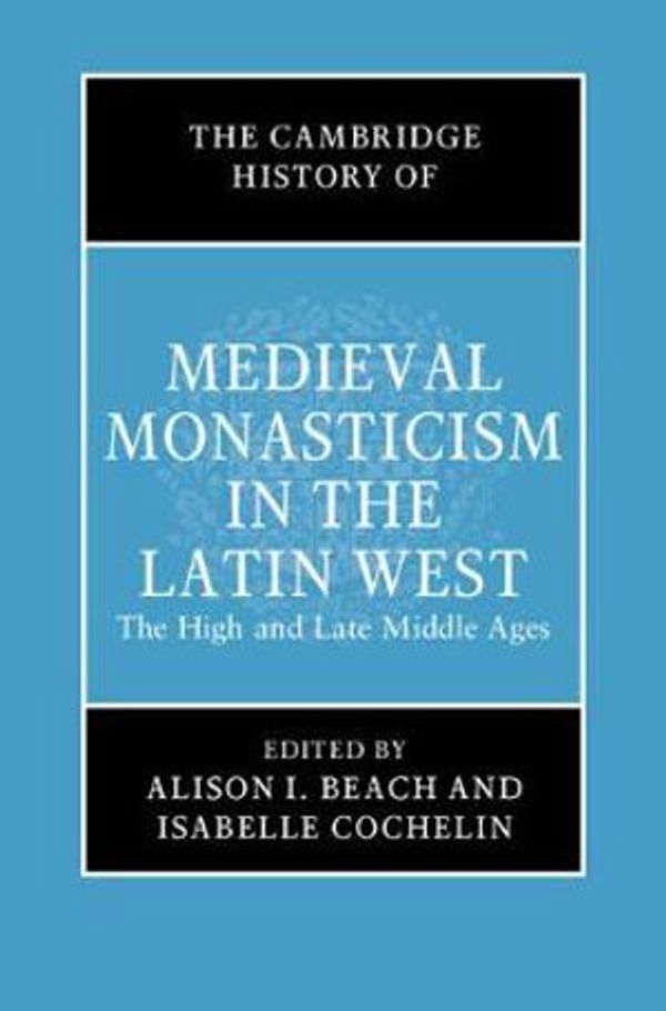 Cover Art for 9781107042100, The Cambridge History of Medieval Monasticism in the Latin West: Volume 2: The High and Late Middle Ages by 