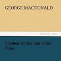 Cover Art for 9783842467101, Stephen Archer and Other Tales by George MacDonald