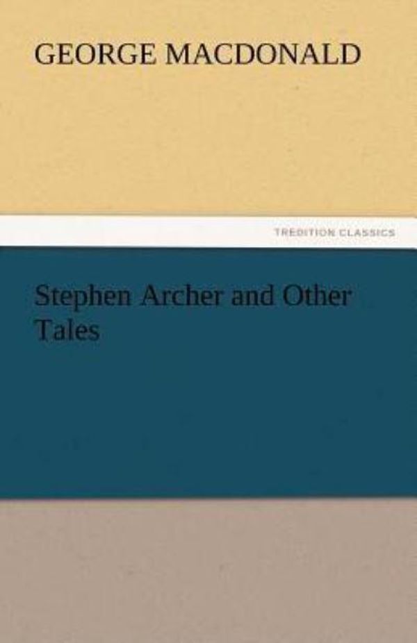 Cover Art for 9783842467101, Stephen Archer and Other Tales by George MacDonald