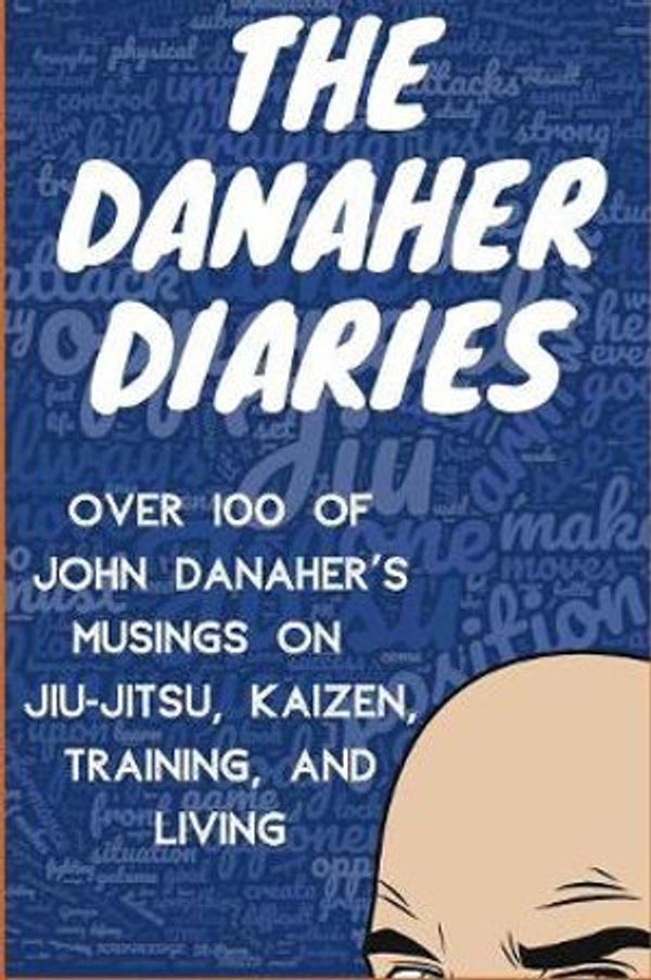 Cover Art for 9781077124554, The Danaher Diaries: Over 100 of John Danaher's Musings on Jiu-Jitsu, Kaizen, Training, and Living by Heroes Of the Art