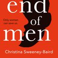 Cover Art for 9780008407926, The End Of Men by Christina Sweeney-Baird
