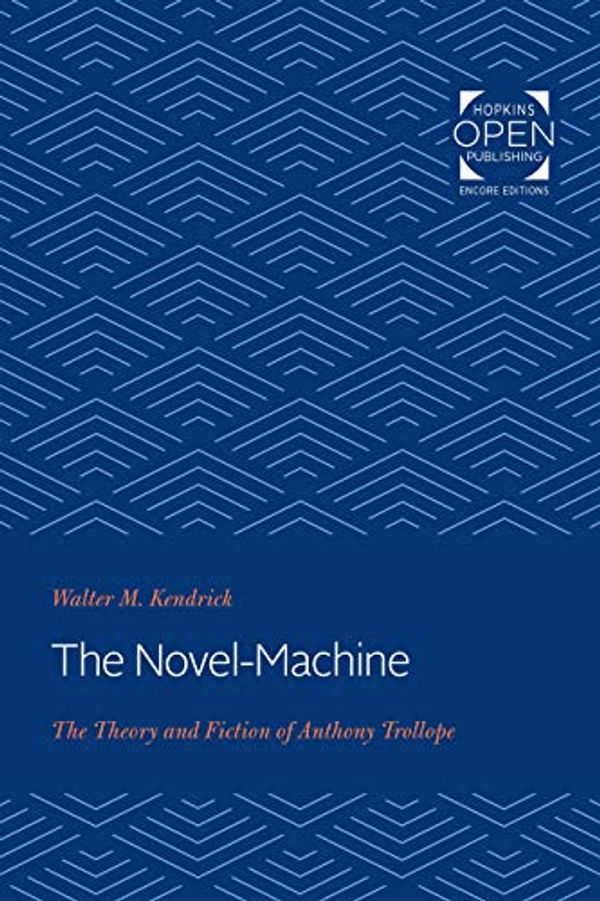 Cover Art for B07WW2CN13, The Novel-Machine: The Theory and Fiction of Anthony Trollope by Walter Kendrick