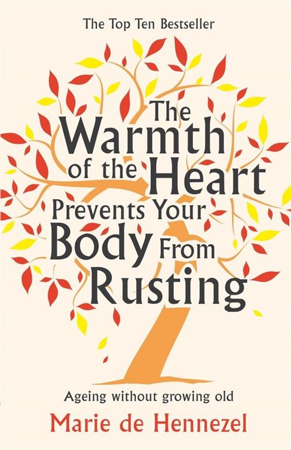 Cover Art for 9781447205852, The Warmth of the Heart Prevents Your Body from Rusting by Marie de Hennezel