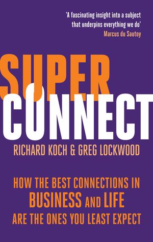 Cover Art for 9780349122311, Superconnect: How the Best Connections in Business and Life Are the Ones You Least Expect by Richard Koch