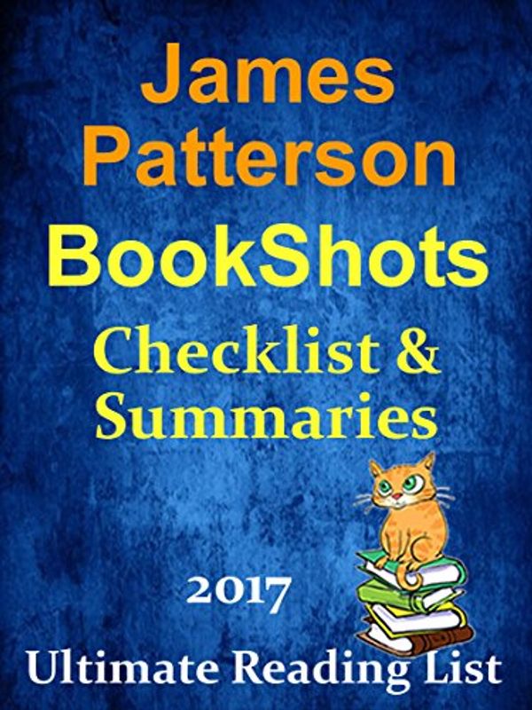 Cover Art for B074V3XB4D, JAMES PATTERSON’S BOOKSHOTS CHECKLIST AND SUMMARIES - UPDATED 2017: READING LIST, READER CHECKLIST FOR ALL JAMES PATTERSON’S BOOKSHOTS (Ultimate Reading List Book 32) by Sir Reed A. Lot
