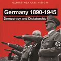 Cover Art for 9780198370109, Oxford AQA History for GCSE: Germany 1890-1945: Democracy and Dictatorship by Aaron Wilkes