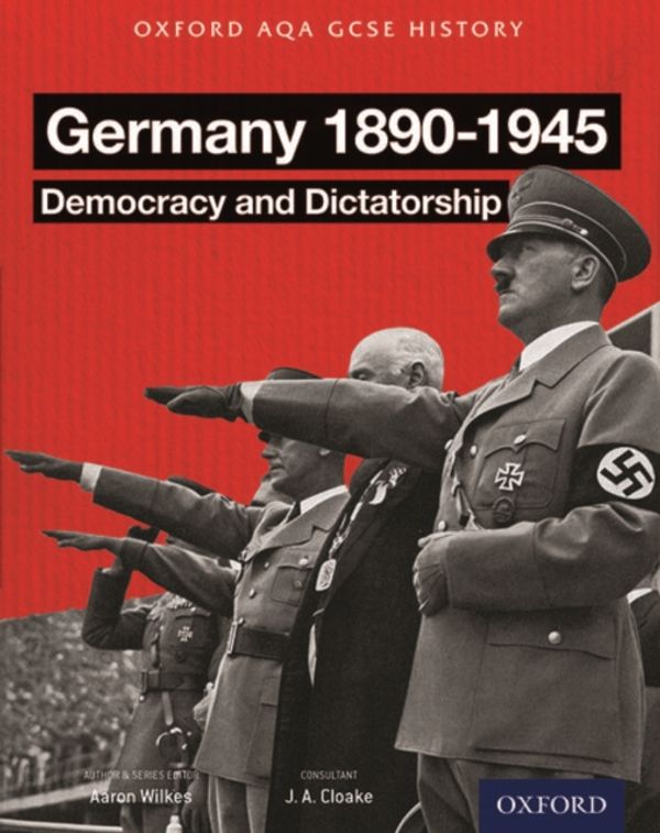 Cover Art for 9780198370109, Oxford AQA History for GCSE: Germany 1890-1945: Democracy and Dictatorship by Aaron Wilkes