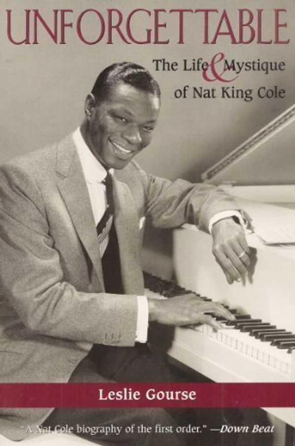 Cover Art for 9780815410829, Unforgettable The Life and Mystique of Nat King Cole by Gourse, Leslie