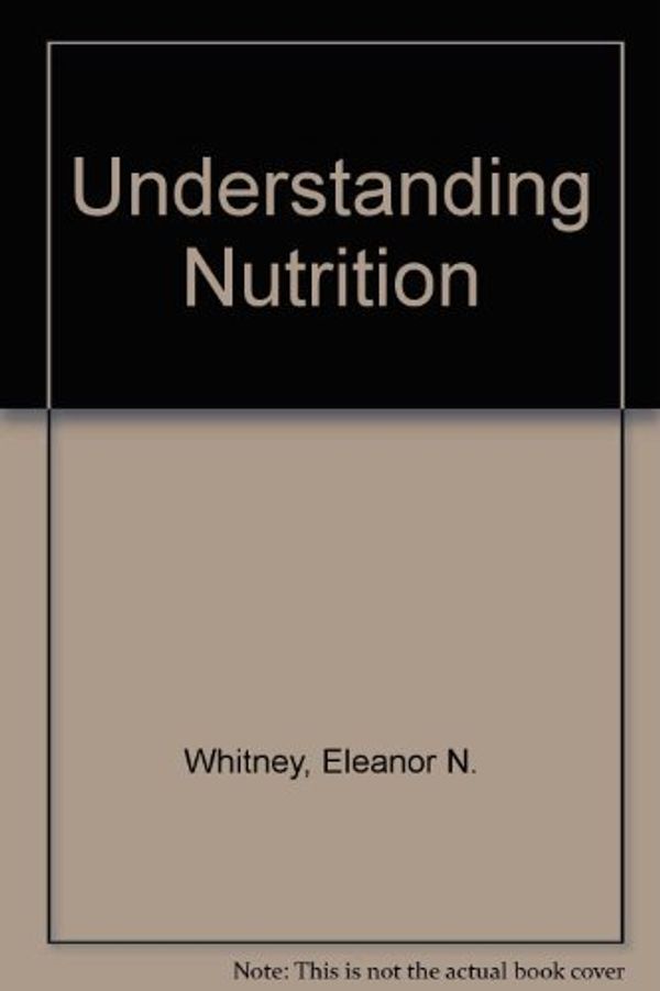 Cover Art for 9780314012395, Understanding Nutrition by Eleanor N. Whitney, Eva May Nunnelley Hamilton, Sharon Rady Rolfes