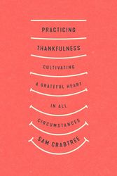 Cover Art for 9781433569319, Practicing Thankfulness by Sam Crabtree