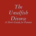 Cover Art for 9781605520131, The Unselfish Divorce by Felicia Spaulding