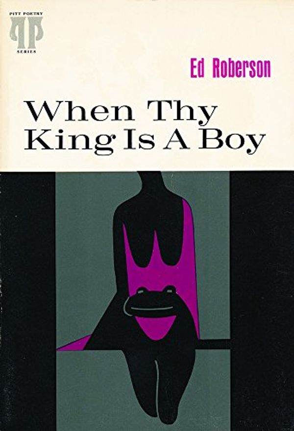 Cover Art for 9780822952145, When thy king is a boy;: Poems (Pitt poetry series) by Ed Roberson