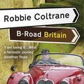 Cover Art for 9781407037288, Robbie Coltrane's B-Road Britain by Robbie Coltrane