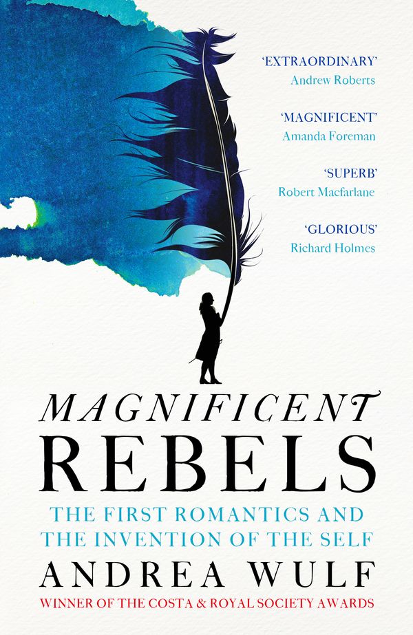 Cover Art for 9781529392753, Magnificent Rebels: The First Romantics and the Invention of the Self by Andrea Wulf