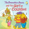 Cover Art for B0040GJ6V4, The Berenstain Bears and the Gift of Courage (Berenstain Bears/Living Lights: A Faith Story) by Jan Berenstain, Mike Berenstain, Stan Berenstain
