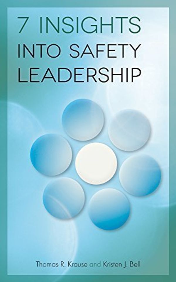Cover Art for 9780996685900, 7 Insights into Safety Leadership by Thomas R. Krause, Kristen J. Bell