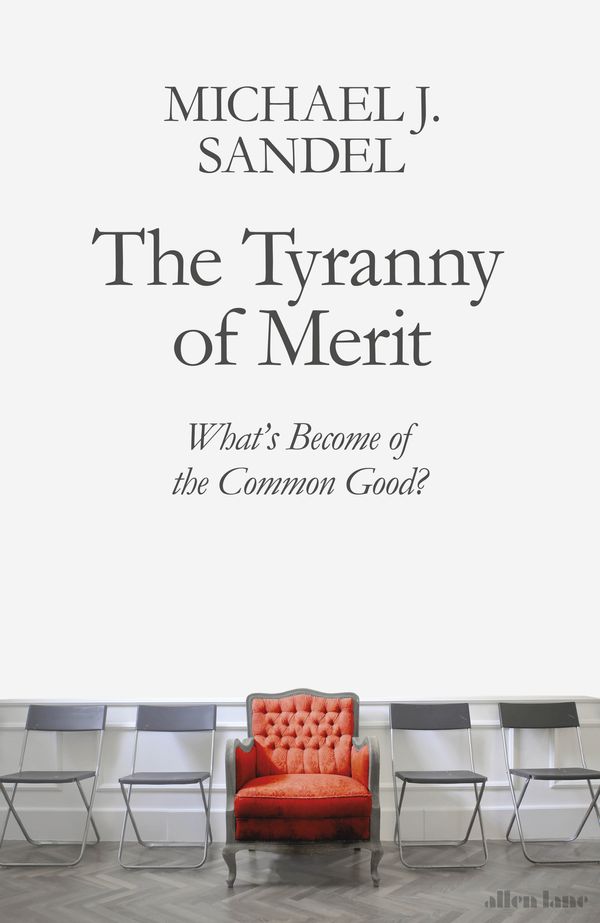 Cover Art for 9780241407608, The Tyranny of Merit: What’s Become of the Common Good? by Michael J. Sandel