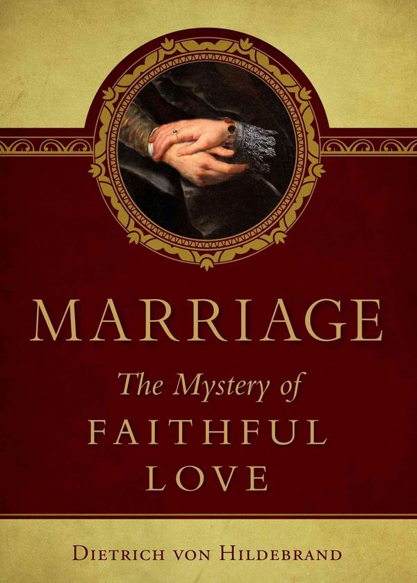 Cover Art for 9780918477002, Marriage: The Mystery of Faithful Love by Dietrich Von Hildebrand